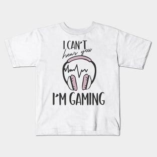 I Can't Hear You I'm Gaming Kids T-Shirt